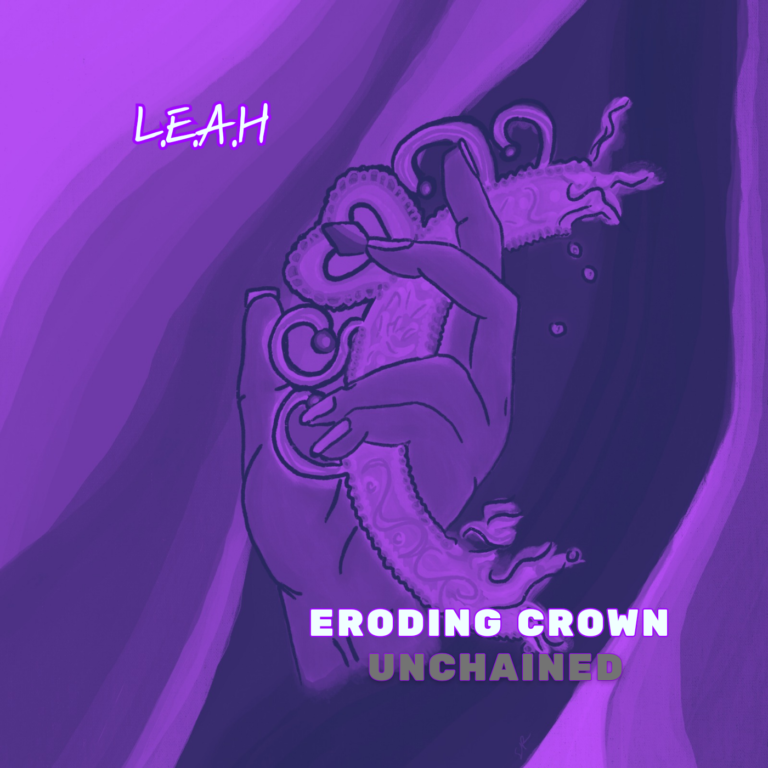 L.E.A.H’s Re-Released Single “Eroding Crown (Unchained)”: A Powerful Anthem of Resilience
