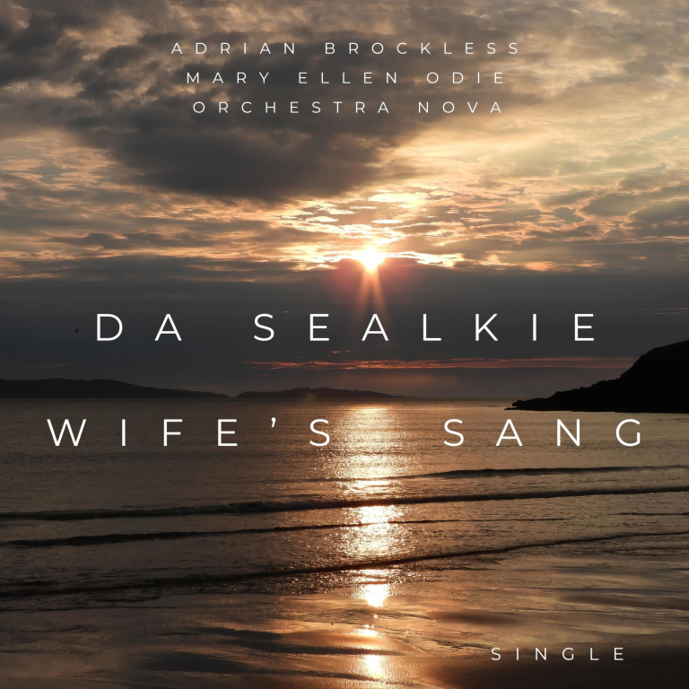 Adrian Brockless’ “Da Sealkie Wife’s Sang”: A Beautiful Fusion of Shetland Folk and Classical Tradition