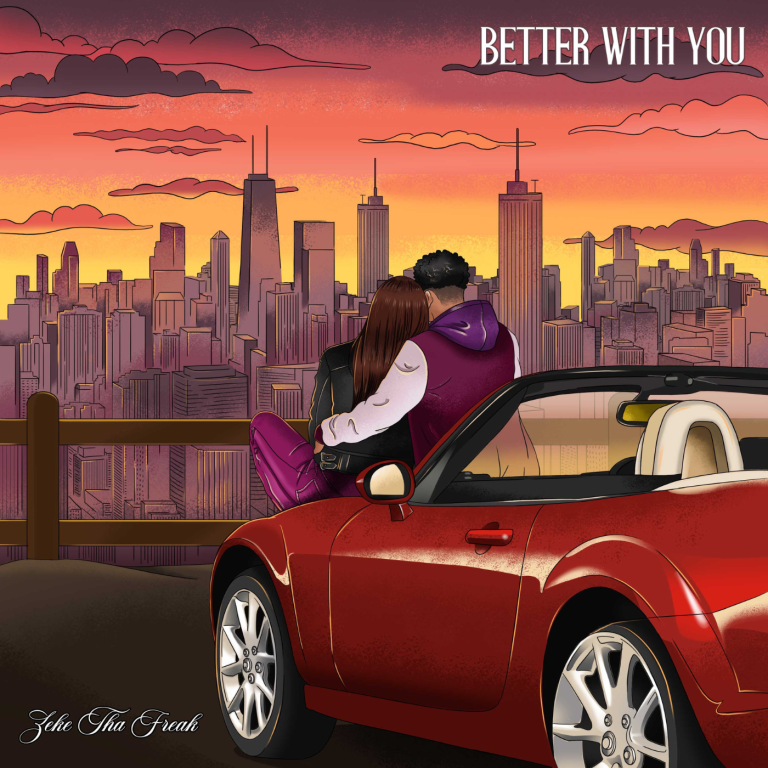 Zeke Tha Freak’s “Better With You” — A Dreamy, Soulful Ode to Love and Nostalgia