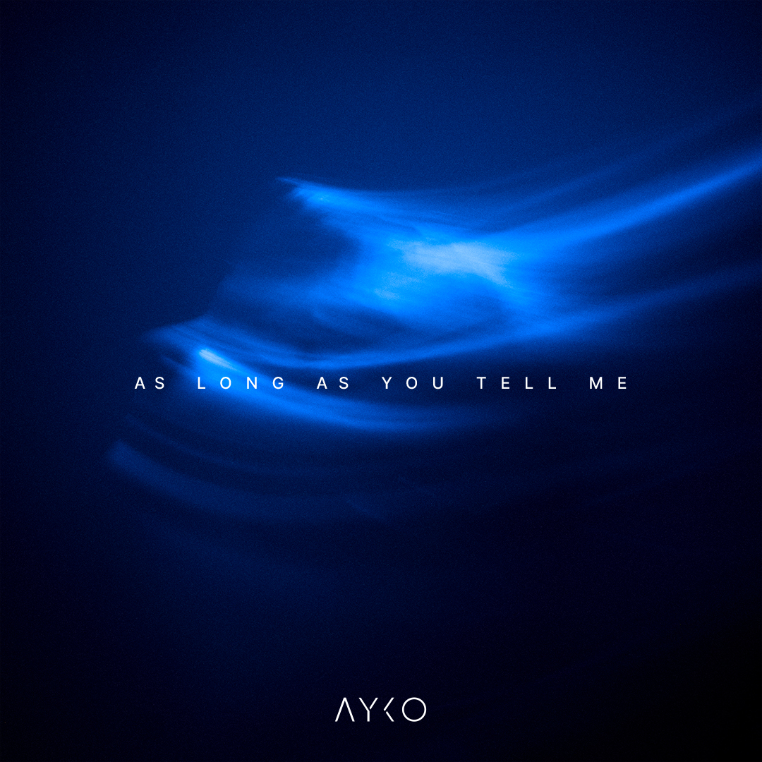AYKO – “As Long As You Tell Me”