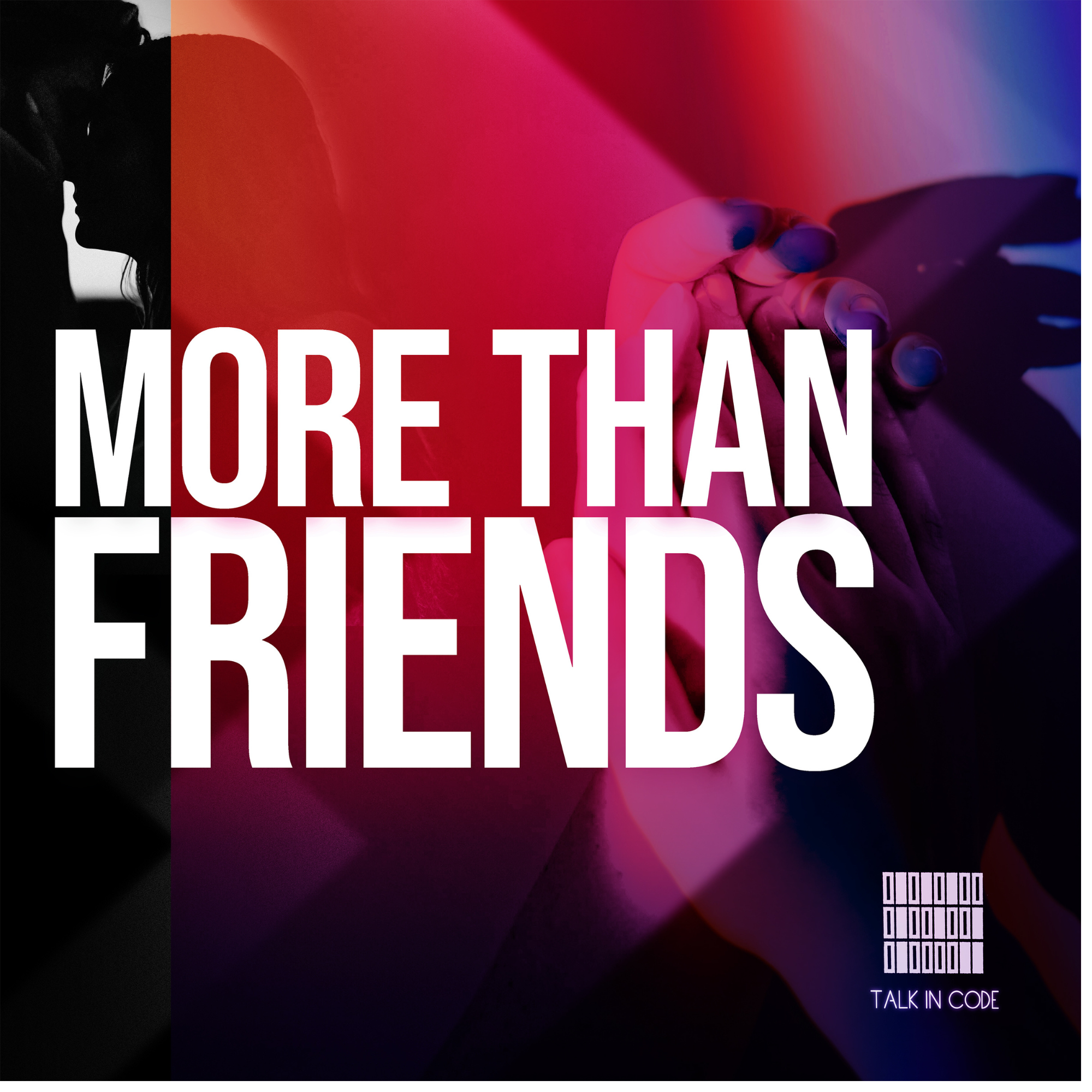 Talk In Code – “More Than Friends”