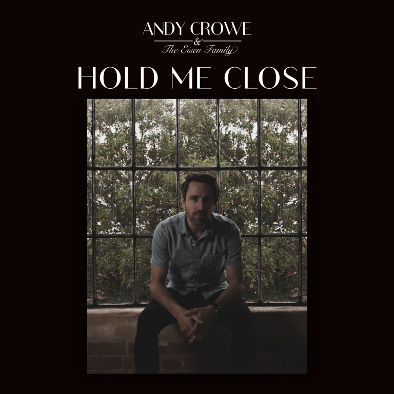 Andy Crowe & The Eisen Family Showcase Soulful Intimacy in “Hold Me Close”