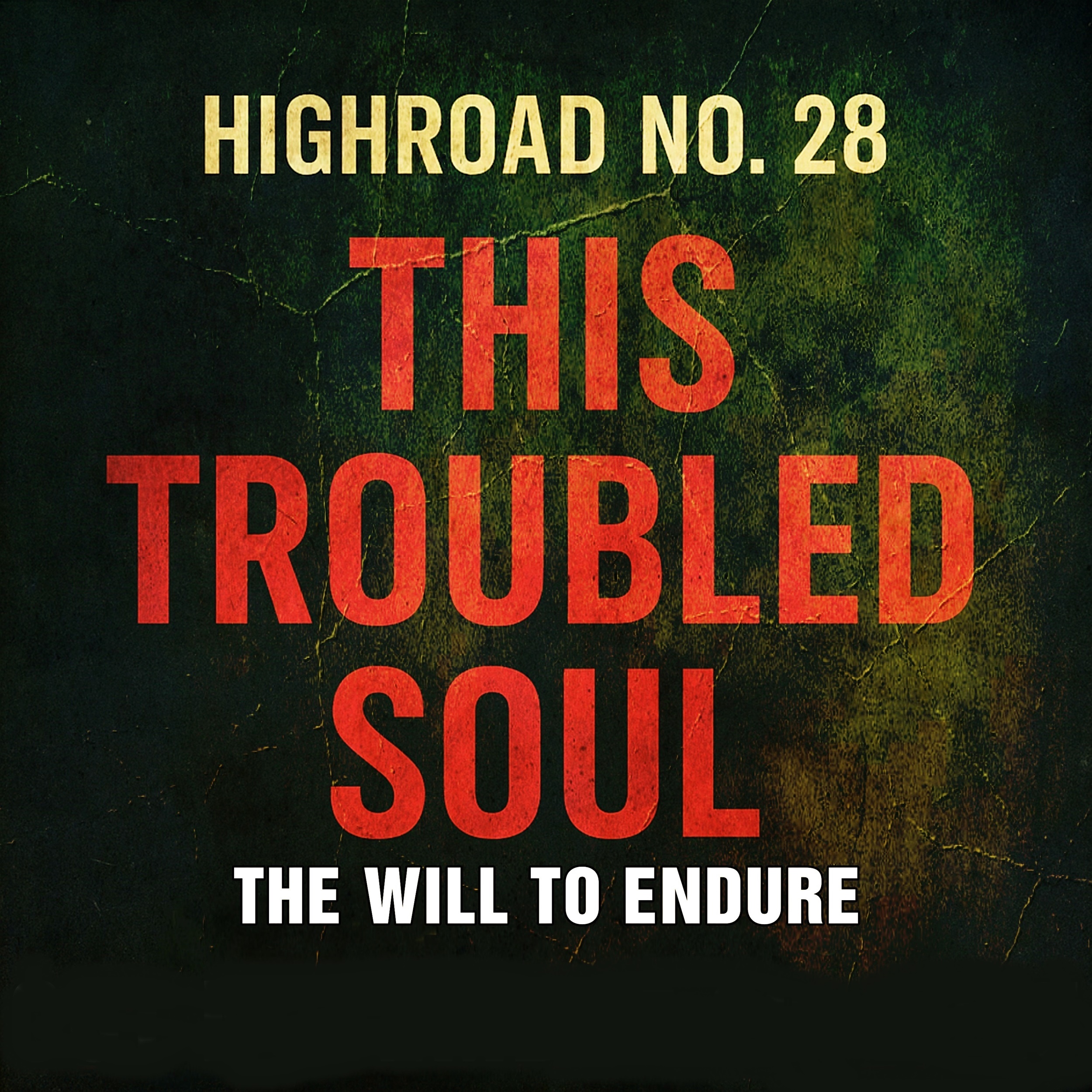 HIGHROAD NO. 28 – “THISTROUBLEDSOUL”