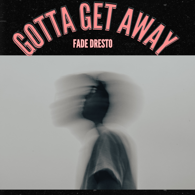 Fade Dresto – “Gotta Get Away” Review